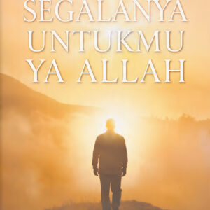 Segalanya UntukMu Ya Allah